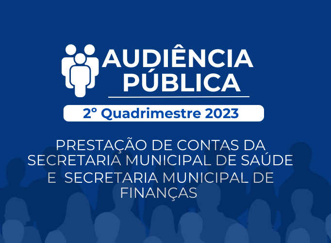 Audiência Pública para a prestação de contas do segundo quadrimestre de 2023