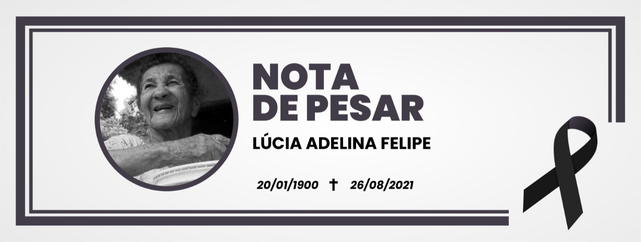 Nota de Pesar: Dona Lúcia Adelina Felipe faleceu ontem (26)