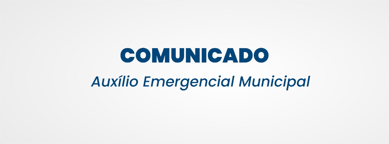 Comunicado: Auxílio Emergencial Municipal