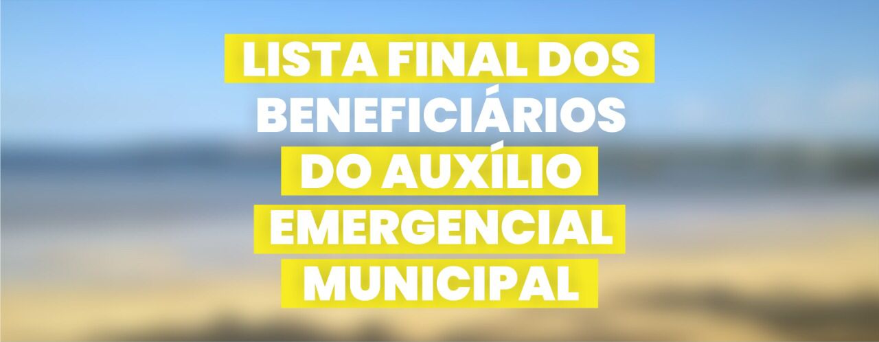 Lista Final de Beneficiários do Auxilio Emergencial Municipal